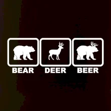 Bear - Deer - Beer Bear - Deer - Beer