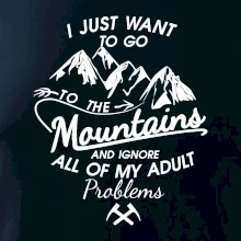 I just to go Mountains - Zahoď problémy a choď do hôr I just to go Mountains - Zahoď problémy a choď do hôr
