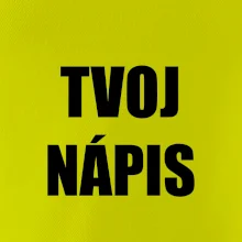 Tvoj vlastný nápis - tlačiaci Tvoj vlastný nápis - tlačiaci
