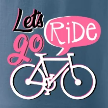 Lets go ride Lets go ride