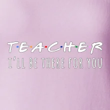 Teacher i'll be there for you