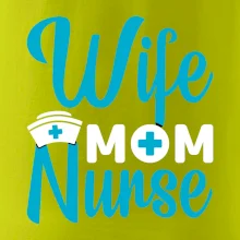 Wife mom nurse Wife mom nurse