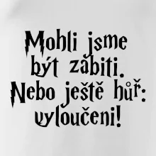 Mohli jsme být zabiti. Nebo ještě hůř vyloučeni