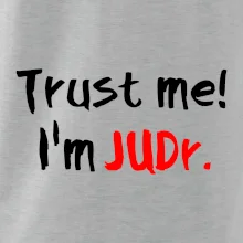 Trust me I´m  JUDr. / Ver mi som právnik Trust me I´m  JUDr. / Ver mi som právnik