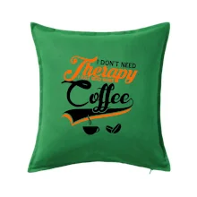 I don't need therapy coffee I don't need therapy coffee