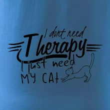 I dont need therapy - i need my cat I dont need therapy - i need my cat