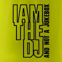 Iam the dj and not a jukebox na výšku Iam the dj and not a jukebox na výšku
