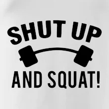 Shut up and squat