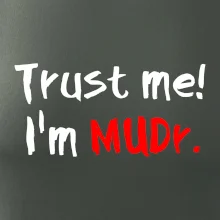Trust me I´m  MUDr. / Ver mi som MUDR. Trust me I´m  MUDr. / Ver mi som MUDR.