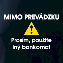 Mimo prevádzku prosím, použite iný bankomat