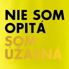 Nie som opitý som úžasná