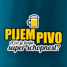 Pijem pivo - tvoja super schopnosť - rovný