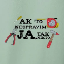 Ak to neopravim ja, tak nikto Ak to neopravim ja, tak nikto