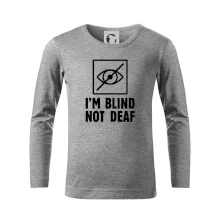 I'm blind not deaf I'm blind not deaf