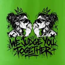 We judge you together