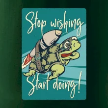 Stop wishing start doing korytnačka