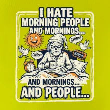 i hate morning people and mornings.... and people... - farebný obrázok