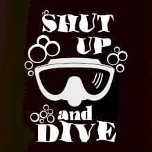 Shut up and dive