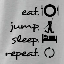 Eat jump sleep repeat Eat jump sleep repeat
