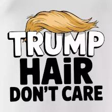 Trump hair dont care Trump hair dont care