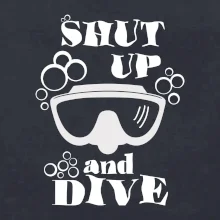 Shut up and dive