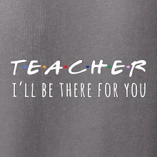 Teacher i'll be there for you
