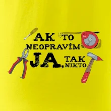 Ak to neopravim ja, tak nikto Ak to neopravim ja, tak nikto