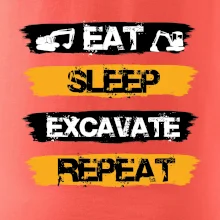 Eat Sleep Excavate Repeat Eat Sleep Excavate Repeat