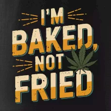 Marihuana - Iam baked not fried Marihuana - Iam baked not fried