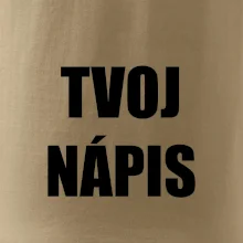 Tvoj vlastný nápis - tlačiaci Tvoj vlastný nápis - tlačiaci