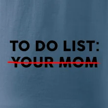 To do list: Your mom To do list: Your mom