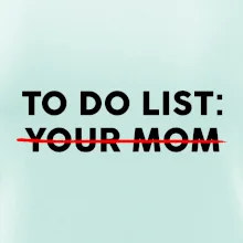 To do list: Your mom