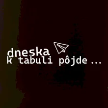 Dneska k tabuli pôjde