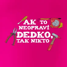 Ak to neopraví dedko, tak nikto farebné Ak to neopraví dedko, tak nikto farebné