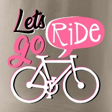 Lets go ride Lets go ride