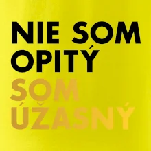 Nie som opitý som úžasný
