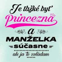 Je ťažké byť princezná manželka