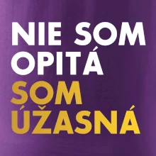 Nie som opitý som úžasná