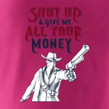 Shut Up and Give Me All Your Money Shut Up and Give Me All Your Money