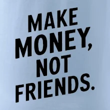 Make money not friends tiskací