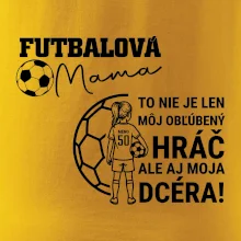 Futbalová mama - jedna dcéra (vaše meno a číslo)