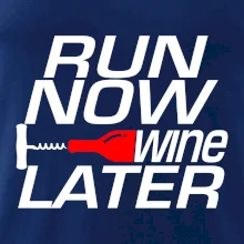 Run now Wine later Run now Wine later