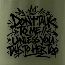Don't talk to me unless you talk to her too