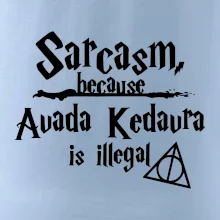 Harry - Sarcasm, because Avada Kedavra is illegal