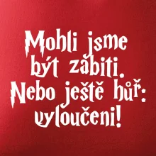 Mohli jsme být zabiti. Nebo ještě hůř vyloučeni