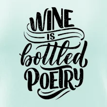 Wine is bottled poetry