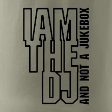 Iam the dj and not a jukebox na výšku