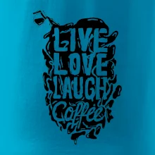 Live love laugh coffee Live love laugh coffee