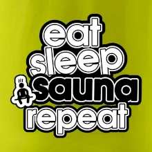 Eat sleep sauna repeat Eat sleep sauna repeat