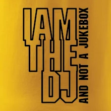Iam the dj and not a jukebox na výšku Iam the dj and not a jukebox na výšku